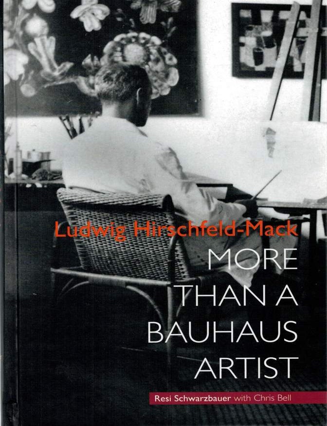 Item #126534 LUDWIG HIRSCHFELD-MACK: MORE THAN A BAUHAUS ARTIST. Ludwig HIRSCHFELD-MACK, Resi SCHWARZBAUER.