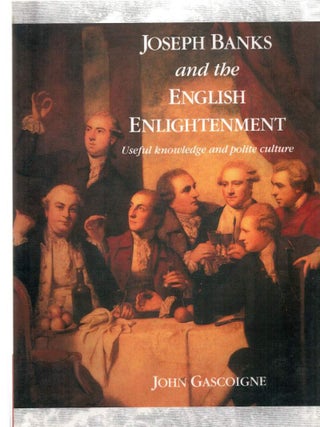 Item #126657 JOSEPH BANKS AND THE ENGLISH ENLIGHTENMENT. Useful Knowledge and Polite...