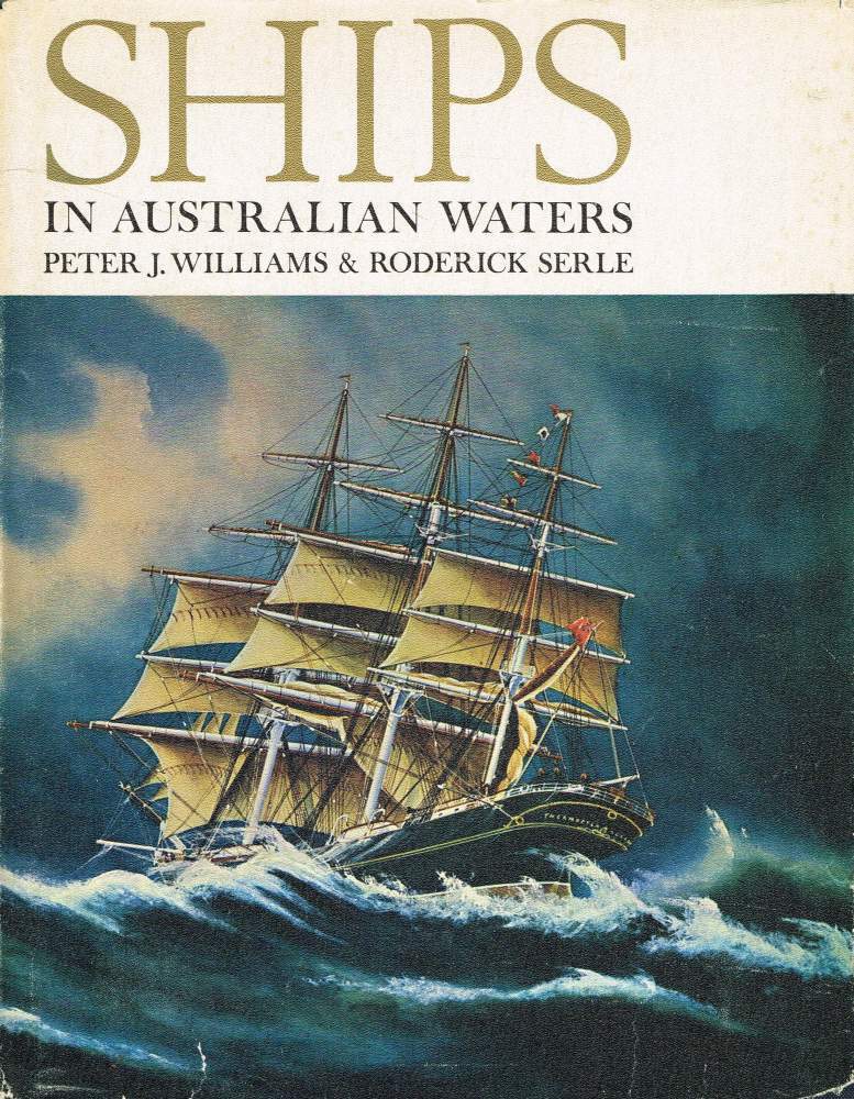 Peter Roderick Williams SHIPS IN AUSTRALIAN WATERS. A Pictorial History from the Days of the ...