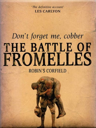 DON'T FORGET ME, COBBER. The Battle of Fromelles, 19/20 July 1916. An Inquiry