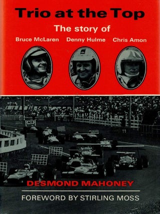 Item #127018 TRIO AT THE TOP. The story of Bruce McLaren, Denny Hulme & Chris Amon....