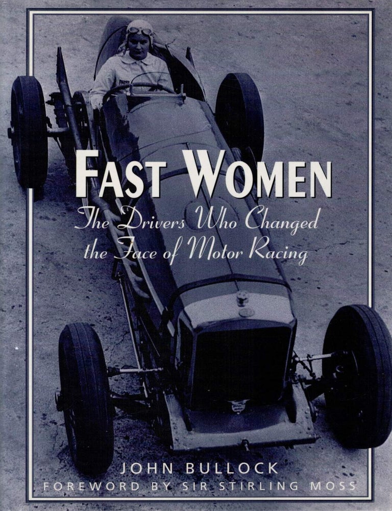 FAST WOMEN. The Drivers Who Changed the Face of Motor Racing | John BULLOCK
