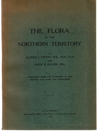 Item #127207 THE FLORA OF THE NORTHERN TERRITORY. Alfred J. EWART, Olive B. DAVIES