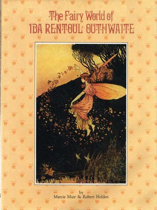 Item #127354 THE FAIRY WORLD OF IDA RENTOUL OUTHWAITE. Ida Rentoul OUTHWAITE, Marcio MUIR,...