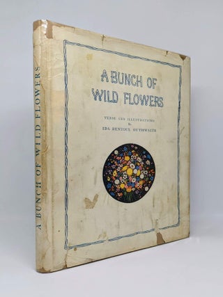 Item #127432 A BUNCH OF WILD FLOWERS. Verses and Illustrations. Ida Rentoul OUTHWAITE