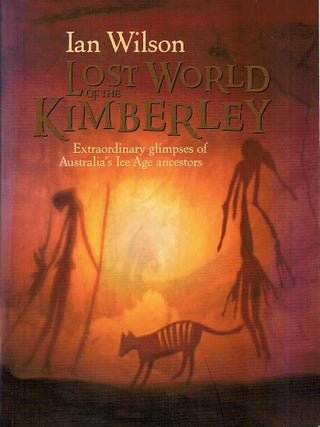Item #127487 LOST WORLD OF THE KIMBERLEY. Extraordinary glimpses of Australia's Ice age...