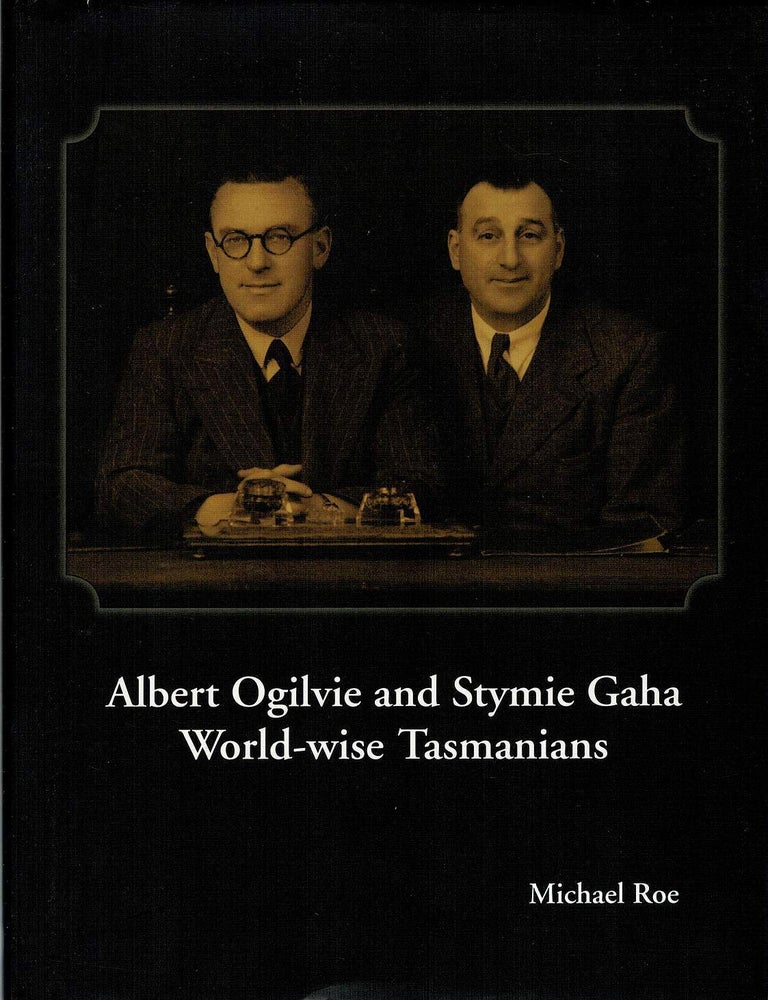 Item #127719 ALBERT OGILVIE AND STYMIE GAHA: WORLD-WISE TASMANIANS. Albert OGILVIE, Stymie GAHA, Michael ROE.