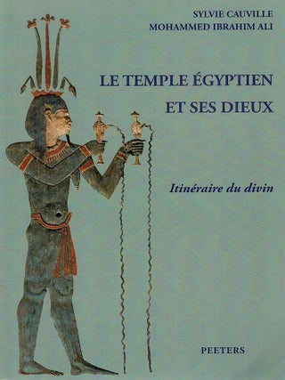 Item #127786 LE TEMPLE EGYPTIEN ET SES DIEUX. Itineraire du divin. Sylvie CAUVILLE,...