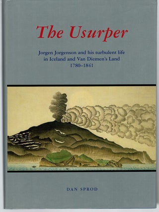Item #128060 THE USURPER. Jorgen Jorgenson and turbulent life in Iceland and Van Diemen's...