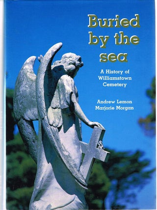 Item #128249 BURIED BY THE SEA. A History of Williamstown Cemetary. Andrew LEMON,...