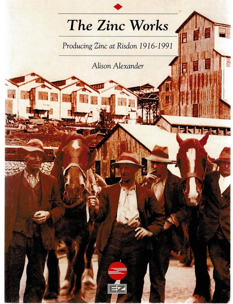 Item #128388 THE ZINC WORKS. Producing Zinc at Risdon 1916-1991. Alison ALEXANDER.