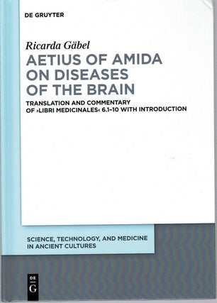 Item #128852 AETIUS OF AMIDA ON DISEASES OF THE BRAIN Translation and Commentary of Libri...