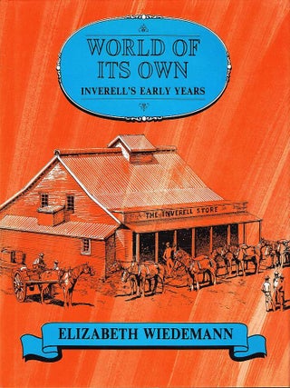 Item #129027 WORLD OF ITS OWN. Inverell's early years 1827 - 1920. Elizabeth WEIDEMANN