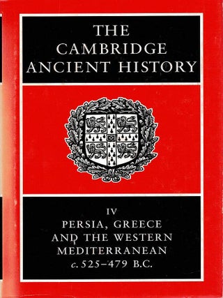 Item #129220 THE CAMBRIDGE ANCIENT HISTORY: VOLUME IV. Persia, Greece and the Western...