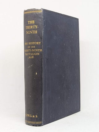 Item #129398 THE THIRTY-NINTH. The History of the 39th Battalion Australian Imperial...