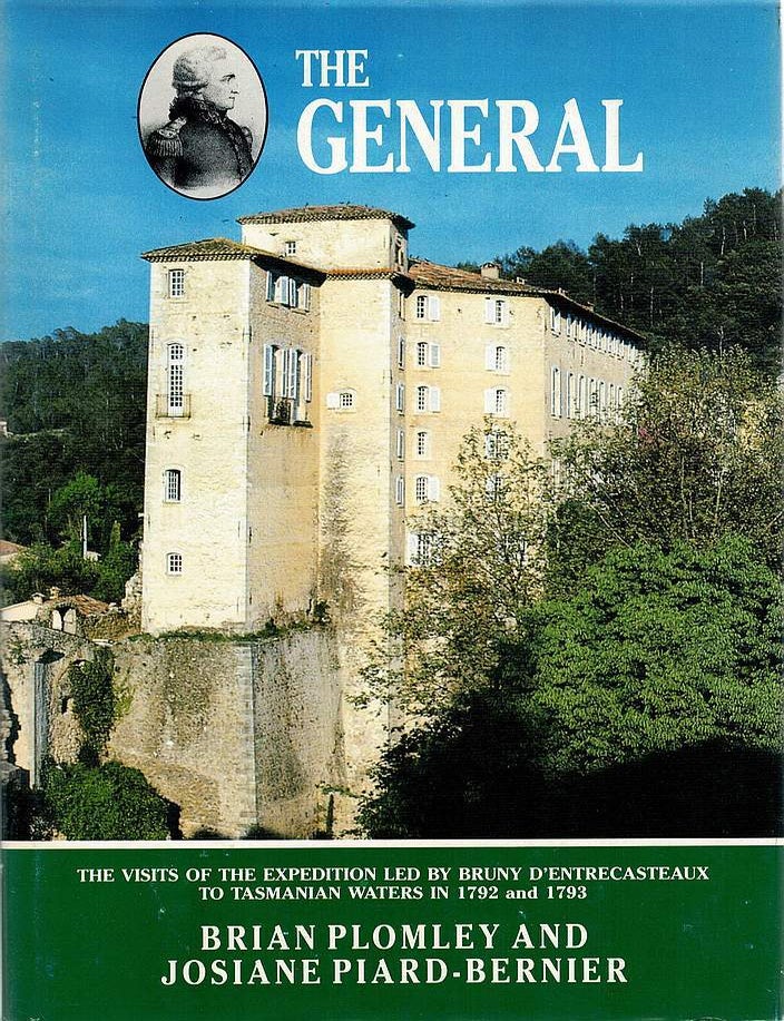 Item #129402 THE GENERAL. The visits of the expedition led by Bruny d'Entrecasteaux to Tasmanian waters in 1792 and 1793. Bruny D'ENTRECASTAEUX, Brian PLOMLEY, Josiane PIARD-BERNIER.