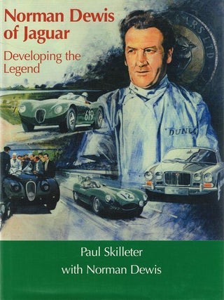 Item #129517 NORMAN DEWIS OF JAGUAR. Developing the Legend. Norman DEWIS, Paul SKILLETER