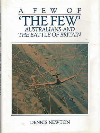 Item #129524 A FEW OF 'THE FEW'. Australians and the Battle of Britain. Dennis...