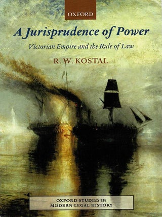 Item #129646 A JURISPRUDENCE OF POWER. Victorian Empire and the Rule of Law. R. W. KOSTAL