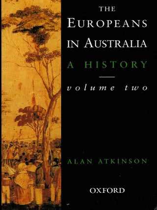 Item #129650 THE EUROPEANS IN AUSTRALIA: A HISTORY. Volume Two: Democracy. Alan ATKINSON