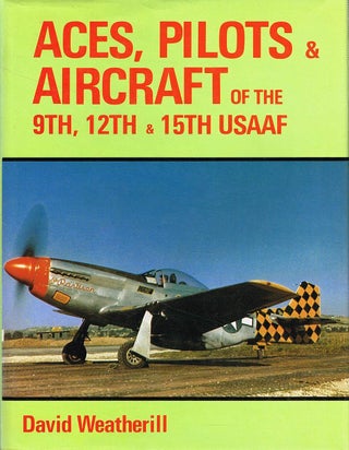 Item #129742 ACES, PILOTS & AIRCRAFT OF THE 9TH, 12TH & 15TH USAAF. David WEATHERILL