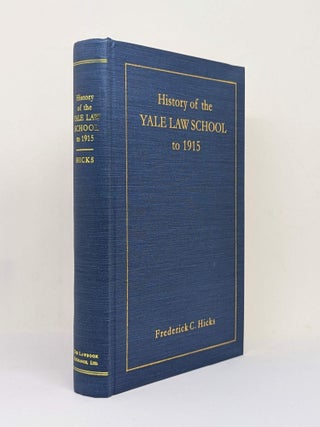Item #129838 HISTORY OF THE YALE LAW SCHOOL TO 1915. Frederick C. HICKS