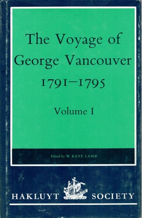 Item #129963 THE VOYAGE OF GEORGE VANCOUVER. 1791 - 1795. George VANCOUVER, W. Kaye LAMB