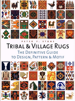 Item #129987 TRIBAL AND VILLAGE RUGS. The Definitive Guide to Design, Pattern and Motif....
