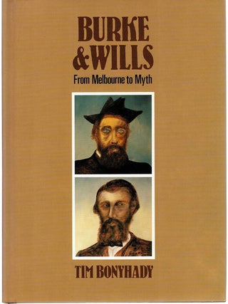 Item #130173 BURKE & WILLS. From Melbourne to Myth. Tim BONYHADY