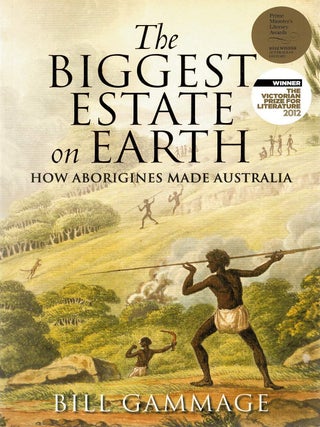 Item #130181 THE BIGGEST ESTATE ON EARTH. How Aborigines Made Australia. Bill GAMMAGE