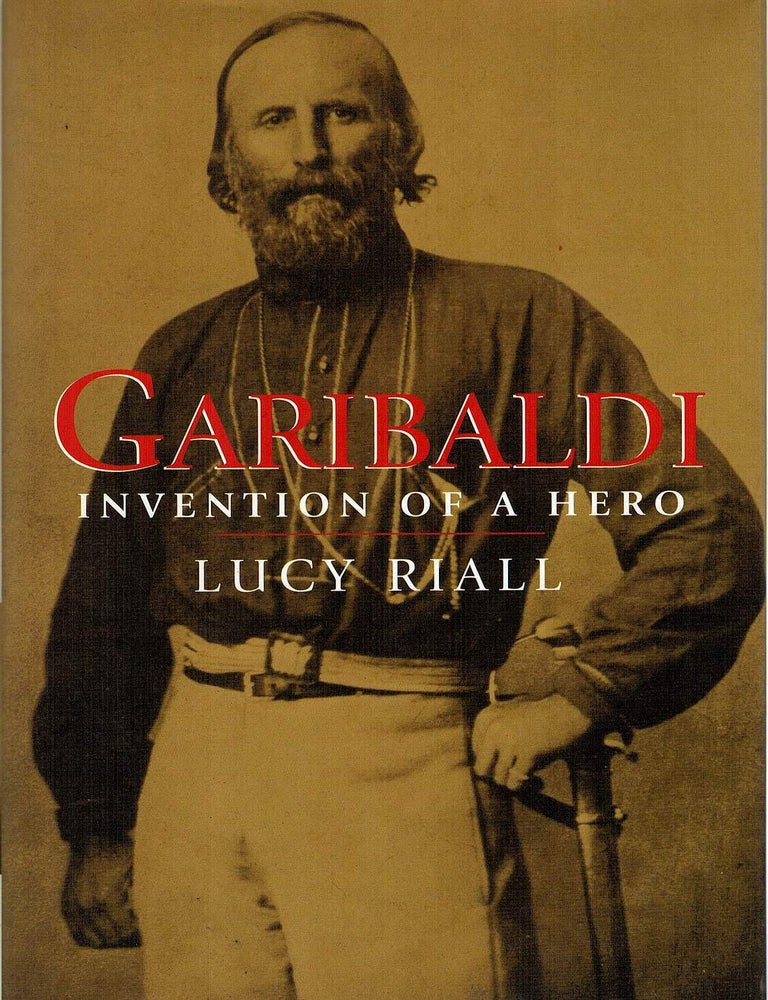 GARIBALDI. Invention of a hero | Giuseppe GARIBALDI, Lucy RIALL