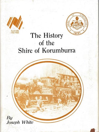 Item #130420 THE HISTORY OF THE SHIRE OF KORUMBURRA. Joseph WHITE