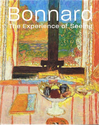 Item #130491 BONNARD. The Experience of Seeing. BONNARD, Sarah WHITFIELD, Barry SCHWABSKY