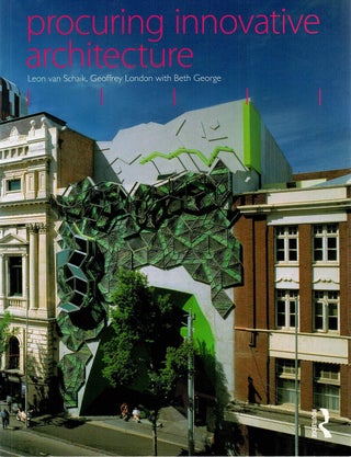 Item #130746 PROCURING INNOVATIVE ARCHITECTURE. Leon VAN SCHAIK, Geoffrey LONDON, Beth GEORGE