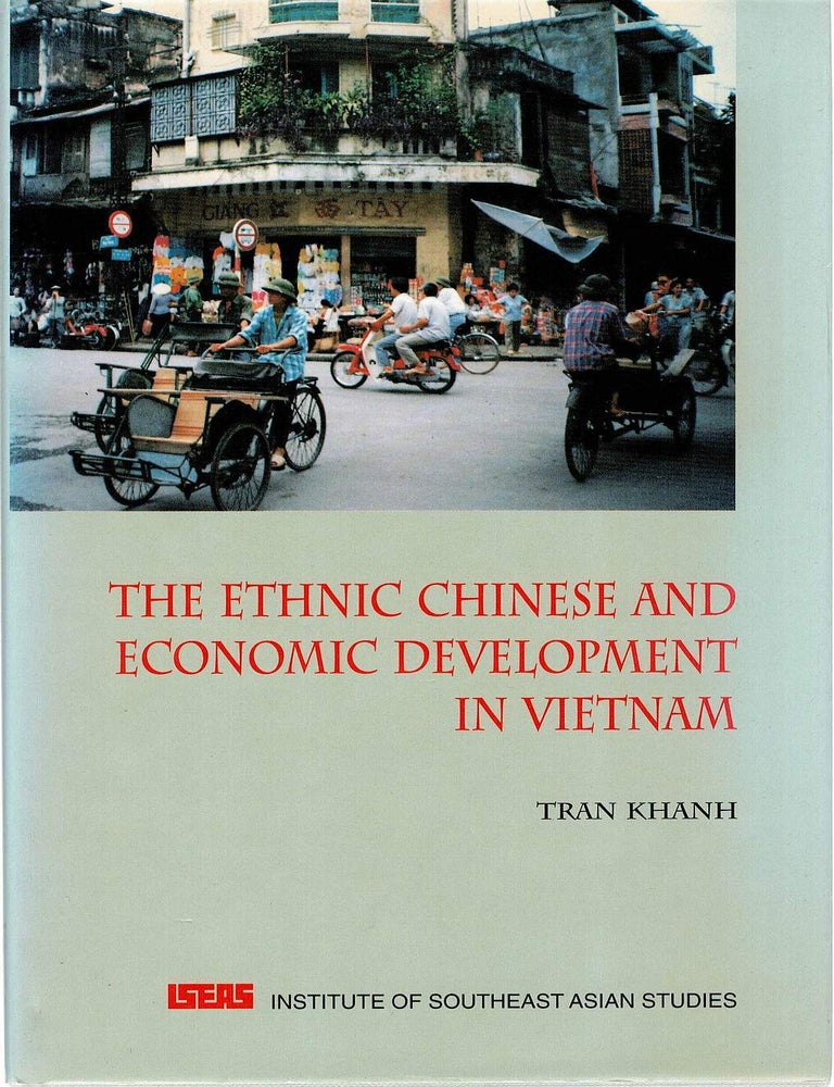Item #130790 THE ETHNIC CHINESE AND ECONOMIC DEVELOPMENT IN VIETNAM. Tran KHANH.