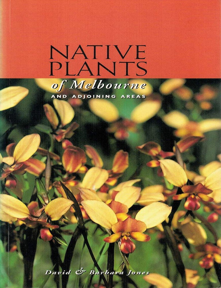 Item #130866 A FIELD GUIDE TO THE NATIVE PLANTS OF MELBOURNE AND ADJOINING AREAS. David JONES, Barbara JONES.