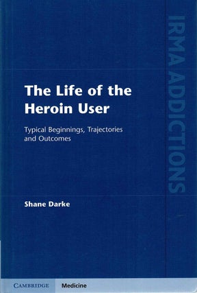 Item #130881 THE LIFE OF THE HEROIN USER. Typical Beginnings, Trajectories and Outcomes....