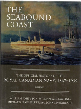 Item #130921 THE SEABOUND COAST. The Official History of the Royal Canadian Navy, 1867 -...