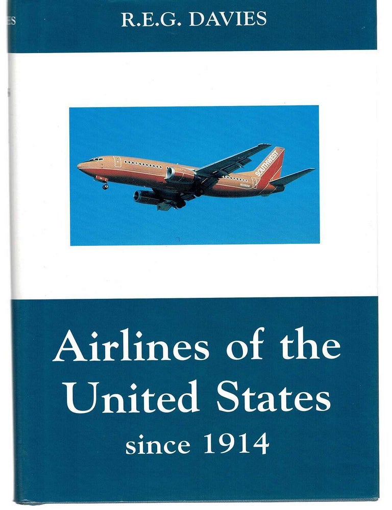 Item #130989 AIRLINES OF THE UNITED STATES SINCE 1914. R. E. G. DAVIES.