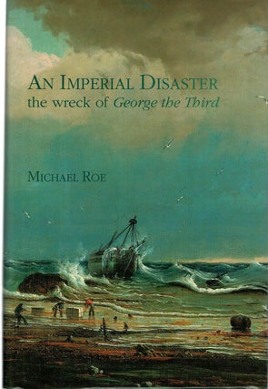 Item #131013 AN IMPERIAL DISASTER. The Wreck of George the Third. Micahel ROE