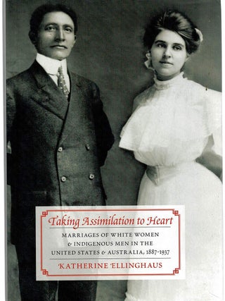 Item #131041 TAKING ASSIMILATION TO HEART. Marriages of White Women & Indigenous Men in...