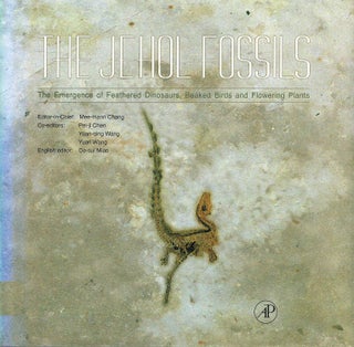 Item #131073 THE JEHOL FOSILS. The Emergence of Feathered Dinosaurs, Beaked Birds and...