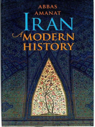 Item #131119 IRAN A MODERN HISTORY. Abbas AMANAT