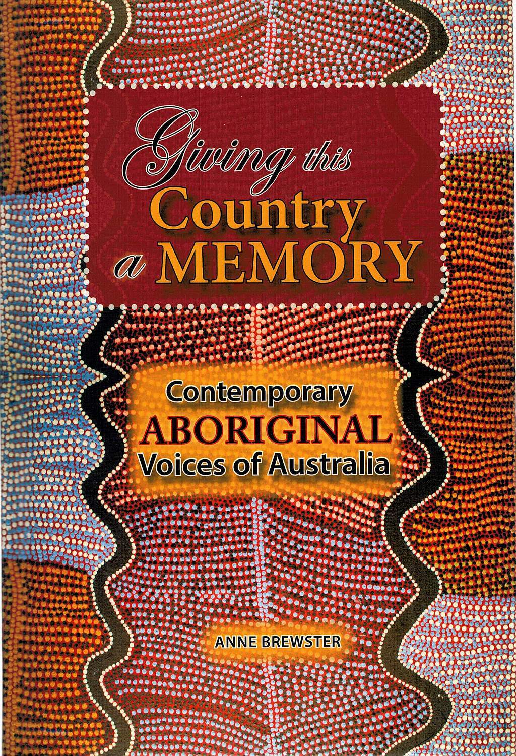 GIVING THIS COUNTRY A MEMORY. Contemporary Aboriginal Voices of ...
