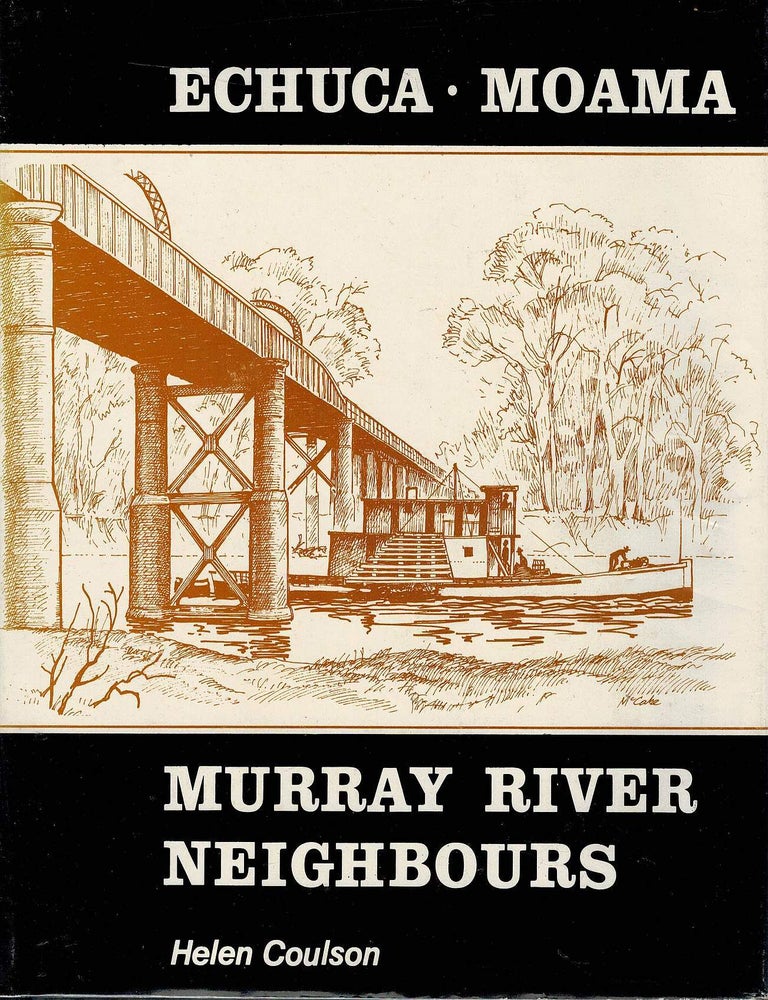 Item #131285 ECHUCA - MOAMA. Murray River Neighbours. Helen COULSON.