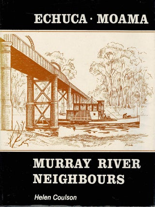 Item #131285 ECHUCA - MOAMA. Murray River Neighbours. Helen COULSON