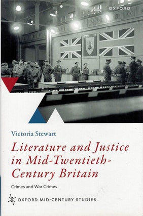 Item #131332 LITERATURE AND JUSTICE IN MID-TWENTIETH-CENTURY BRITAIN. Crimes and War...