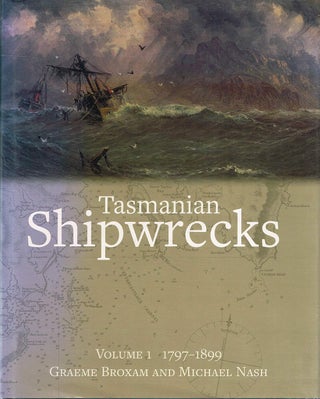 Item #131462 TASMANIAN'S SHIPWRECKS: VOLUME 1 1797 - 1899. Graeme BROXAN, Michael NASH