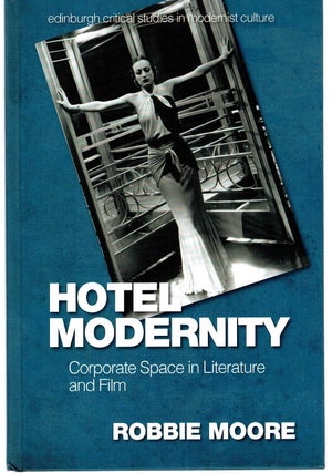 Item #131485 HOTEL MODERNITY. Corporate Space in Literature and Film. Robbie MOORE
