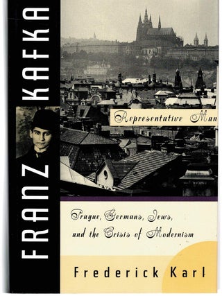 Item #131487 FRANZ KAFKA: REPRESENTATIVE MAN. Prague, Germans, Jews, and the Crisis of...